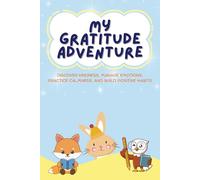 My Gratitude Adventure: Daily Prompts, Fun Games, Mood Tracker, Breathing Exercises for Calmness, Coloring Pages, and Affirmations for Children’s Mindfulness