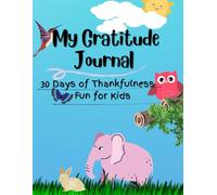 My Gratitude Book for kids: A 30 day journey of thankfulness and fun activities