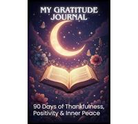 My Gratitude Journal: 90 Days of Thankfulness, Positivity & Inner Peace