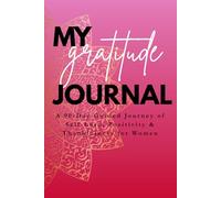 My Gratitude Journal: A 90 Day Guided Journey of Self-Love,Positivity and Thankfulness for Women
