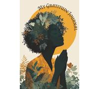 My Gratitude Journal: A book for practicing self awareness and manifest positive outcomes