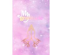 My Gratitude Journal: A Daily Guide to Blessings, Positive Affirmations, and Goal Setting with Nightly Reflection Prompts for Mindfulness and Growth