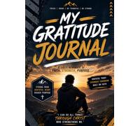 My Gratitude Journal: A Daily Reminder of Faith. Strength. Purpose