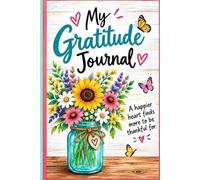 My Gratitude Journal: A happier heart finds more to be thankful for