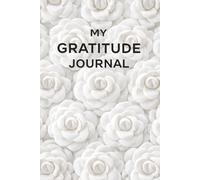 My Gratitude Journal - A Notebook for Writing Positive Thoughts and Personal Reflections: White Camellias - Guided Prompts for Mindfulness and Law of ... - With Inspirational Quotes and Insights