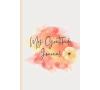 My Gratitude Journal: A Simple 121-Page Notebook for Daily Reflection, Mindfulness, and Thankfulness