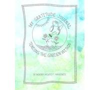 My Gratitude Journal: Tending The Garden Within