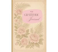 My Gratitude Journal: Unlock the power of gratitude and manifestation - one page at a time.