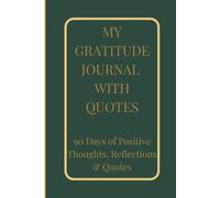My Gratitude Journal With Quotes: 90 Days of Positive Thoughts, Reflections & Quotes