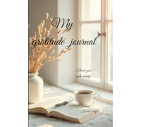 My gratitude journal: write everyday , transform your mind , shine with happiness