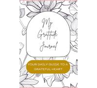 My Gratitude Journal: Your Daily Guide to a Grateful Heart