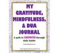 My Gratitude, Mindfulness, & Dua Journal: A path to Growth through daily habits.