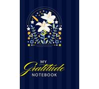 My Gratitude Notebook: A Beautiful Journal for Gratitude, Positive Thoughts, Daily Reflections and Meaningful Moments