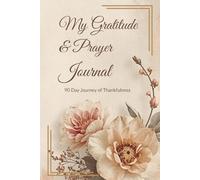 My Gratitude & Prayer Journal: 90 Day Journey of Thankfulness