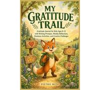 My Gratitude Trail: Gratitude Journal for Kids Ages 8-12 with Writing Prompts, Weekly Reflections, Kindness Activities, and Creative Challenges