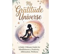 My Gratitude Universe: A Daily 5 Minute Guide for Mindfulness, Positivity, Affirmation, Wellness Journal and more. 120pages