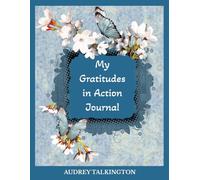 My Gratitudes in Action Journal: Take Consistent Action With Gratitudes, Find Peace, Reduce Stress, Improve Mental Health, Get Refocused on the ... Per Page | For Teens, Women, Men, Seniors