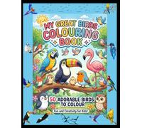 My Great Birds Coloring Book for Kids Ages 3-6: 50 Cute and Easy Bird Coloring Pages for Toddlers, Preschool Learning, Fun and Educational Activity Book