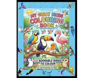 My Great Birds Coloring Book for Kids Ages 3-6: 50 Cute and Easy Bird Coloring Pages for Toddlers, Preschool Learning, Fun and Educational Activity Book