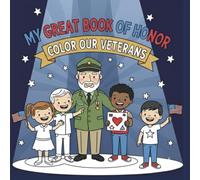 My Great Book of Honor Color Our Veterans: A Fun, Patriotic Coloring Book for Kids Ages 3-13. Teach Gratitude and Respect on Veterans Day, Memorial Day