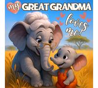 My Great Grandma Loves Me!: A Heartwarming Illustrated Story Celebrating the Unbreakable Bond Between Generations: The Perfect Keepsake for New Moms and Great Grandmas