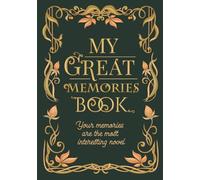 MY GREAT MEMORIES BOOK: MY GREAT MEMORIES BOOK | My life story | Life journal | Guide, advice and memories | A wonderful keepsake for your daughter and granddaughter.