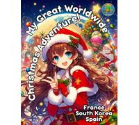 My Great Worldwide Christmas Adventure!: France South Korea Spain