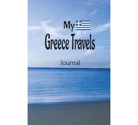 My Greece Travels: On Your Next Vacation Getaway, Take This Elegant "100 Pages Blank Lined Journal" With You To Record Those Fun Filled Moments!
