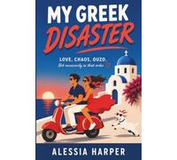 My Greek Disaster: LOVE, CHAOS, OUZO. Not necessarily in that order.