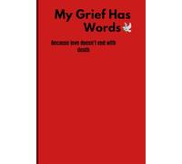 MY GRIEF HAS WORDS: because love doesn’t end with death: Letters to departed loved ones