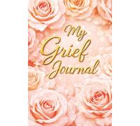 My Grief Journal - A Notebook for Writing Thoughts, Memories and Emotions: Guided Prompts for Reflection and Healing - With Memory Pages, Letter ... Book Gift for Someone Grieving. Pink Roses.
