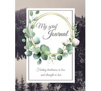 My Grief Journal: Finding Tenderness After Loss: 100 Guided Prompts for Hope and Inner Peace