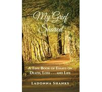 My Grief Shared: A Tiny Book of Essays on Death, Loss . . . and Life