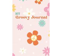 My Groovy Journal: Lined and outlined daybook for Women, Paperback 100 pages, 6 x 9 inches, flowers, Cute images, Butterfly, Happy, Colorful