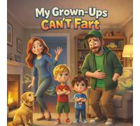 My Grown-Ups Can't Fart: A Silly Dillies story about manners
