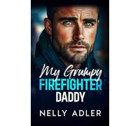 My Grumpy Firefighter Daddy: An Alpha Hero Mistaken Identity Romance