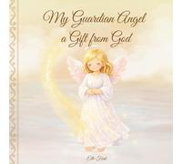 My Guardian Angel: A Gift from God: A Faith-Filled Bedtime Story for Babies and Toddlers