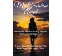 My Guardian Angel: He Survived Vietnam. Nothing Prepared Him for Almost Losing Her.: 1
