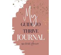 My Guide to Thrive 90-Day Journal: Elevate Your Growth and Self-Care