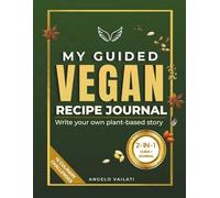 My Guided Vegan Recipe Journal: The 2-in-1 Write-In Plant-Based Cookbook: Nutrition Science, Culinary Challenges & Seasonal Rituals | Vegan Gift · 136 Pages · 8.5'' x 11'' · full color