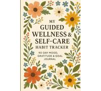 My Guided Wellness & Self-Care Habit Tracker | 90-Day Mood, Gratitude & Goal Journal: A Guided Undated 90-Day Wellness Planner with Daily Mood ... to Foster Mindset, Intentions & Self-Care