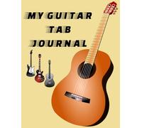 "My Guitar Tab Journal: Write Your Own Riffs & Songs"
