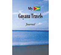 My Guyana Travels: On Your Next Guyana Vacation Getaway, Take This Elegant "100 Pages Blank Lined Journal" With You and Record Those Adventures and Experiences You Don't Want to Forget.