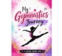 My Gymnastics Journey: A Beautiful Keepsake Memory Book for Young Gymnasts