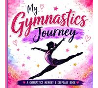My Gymnastics Journey: A Fun & Inspiring Keepsake Memory Book for Young Gymnasts
