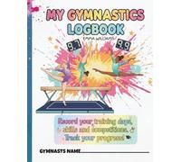 MY GYMNASTICS LOGBOOK: A Fun Training & Competition Tracker for Young Gymnasts, Track Your Training, Skills & Competition Success, A Simple Training ... years + Training Trackers and skill checkers.