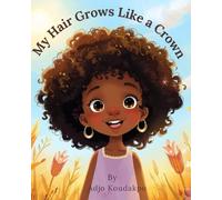 My Hair Grows Like a Crown: A Story About Curls, Confidence, and Magic