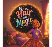 My Hair Has Magic: A Story of Curls, Confidence and Magic