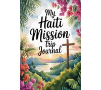 My Haiti Mission Trip Journal: Lined Notebook to Write & Store Memorabilia for Service & Faith Adventures