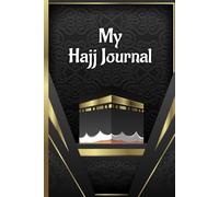 My Hajj Journal: Track All Important Duas, Checklists, Personal Refection’s and Thoughts. (Volume 3)